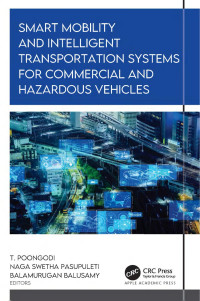 T. Poongodi & Naga Swetha Pasupuleti & Balamurugan Balusamy — Smart Mobility and Intelligent Transportation Systems for Commercial and Hazardous Vehicles