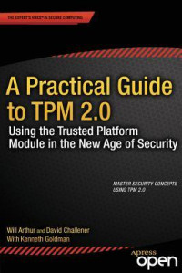 Will Arthur, David Challener — A Practical Guide to TPM 2.0