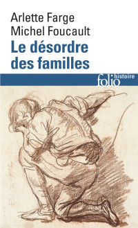 Michel Foucault & Arlette Farge [Foucault, Michel & Farge, Arlette] — Le désordre des familles