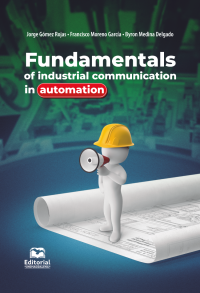 Gmez Rojas, Jorge;Moreno Garcia, Francisco Ernesto;Medina Delgado, Byron; — Fundamentals of industrial communications in automation.