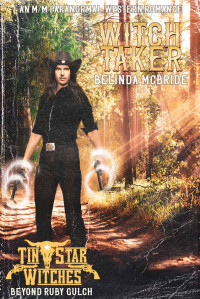 McBride, Belinda — The Witch Taker: Tin Star Witches, Beyond Ruby Gulch