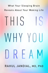 Rahul Jandial — This Is Why You Dream: What Your Sleeping Brain Reveals About Your Waking Life