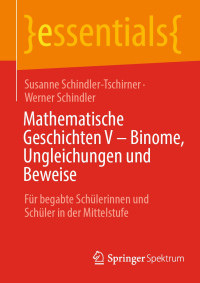 Susanne Schindler-Tschirner, Werner Schindler — Mathematische Geschichten V – Binome, Ungleichungen und Beweise: Für begabte Schülerinnen und Schüler in der Mittelstufe