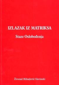 Zivorad Mihajlovic Slavinski — Izlazak iz Matriksa: Staze Oslobođenja