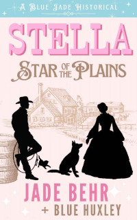 Jade Behr & Blue Huxley — Stella Star of the Plains