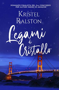 Kristel Ralston & Elisabetta Savino — Legami di cristallo (Italian Edition)