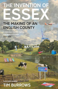 Tim Burrows — The Invention of Essex: The Making of an English County