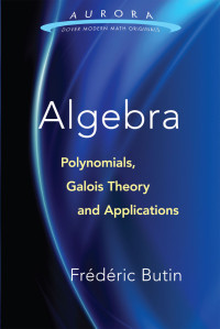 Butin, Frédéric — Algebra Polynomials, Galois Theory and Applications