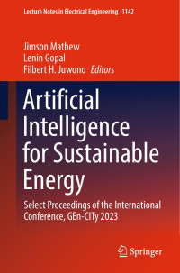 Jimson Mathew, Lenin Gopal, Filbert H. Juwono, (eds.) — Artificial Intelligence for Sustainable Energy: Select Proceedings of the International Conference, GEn-CITy 2023