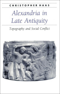 Christopher Haas — Alexandria in Late Antiquity