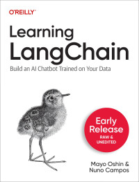 Mayo Oshin, Nuno Campos — Learning LangChain: Build an AI Chatbot Trained on Your Data