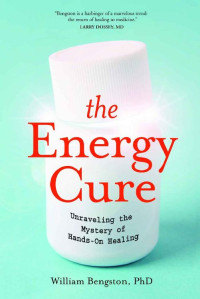 William Bengston Ph.D. & Sylvia Fraser — The Energy Cure