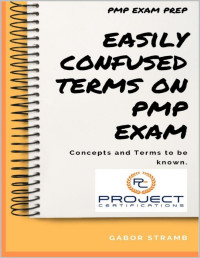 Stramb, Gabor — PMP Exam Prep - Easily Confused Terms on PMP Exam: Concepts and Terms to be known