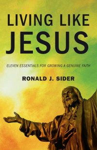 Ronald J. Sider; — Living Like Jesus