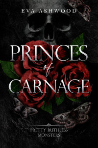Eva Ashwood — Princes of Carnage (Pretty Ruthless Monsters Book 1)