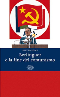 Silvio Pons — Berlinguer e la fine del comunismo