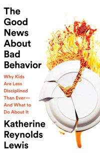 Katherine Reynolds Lewis — The Good News About Bad Behavior