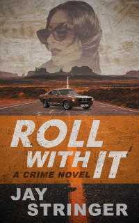 Stringer, Jay — Roll With It - A Crime Novel