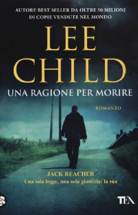 Lee Child — Una ragione per morire: Serie di Jack Reacher