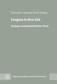 Felix John (Hrsg.), Swantje Rinker (Hrsg.) — Exegese in ihrer Zeit. Ausleger neutestamentlicher Texte. Porträts, zusammengestellt anlässlich des 350-jährigen Bestehens der Christian-Albrechts-Universität zu Kiel