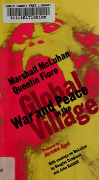 McLuhan, Marshall, 1911-1980;Fiore, Quentin & Fiore, Quentin — War and peace in the global village : an inventory of some of the current spastic situations that could be eliminated by more feedforward