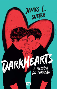 James L. Sutter — Darkhearts: A melodia do coração