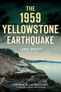 Larry Morris  — The 1959 Yellowstone Earthquake