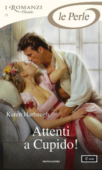 Karen Harbaugh — Attenti a Cupido! (I Romanzi Le Perle)