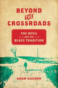 Adam Gussow — Beyond the Crossroads: The Devil and the Blues Tradition