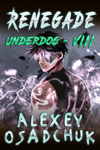 Alexey Osadchuk — Renegade (Underdog Book 8)