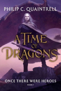 Quaintrell, Philip C. — A Time of Dragons 1 - Once There Were Heroes