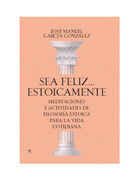 José Manuel García González — Sea feliz estoicamente