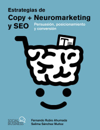 Fernando Rubio Ahumada, Salima Sánchez Muñoz — Estrategias de Copy + Neuromarketing y SEO: Persuasión, posicionamiento y conversión