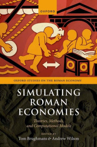 TOM BRUGHMANS & ANDREW WILSON — Simulating Roman Economies: Theories, Methods, and Computational Models