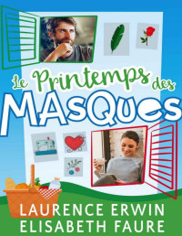 Laurence Erwin & Elisabeth Faure [Erwin, Laurence] — Le Printemps des Masques: Une comédie romantique feel-good (French Edition)