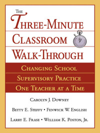 Carolyn J. Downey;Betty E. Steffy;Fenwick W. English;Larry E. Frase;William K. Poston, Jr.; & Betty E. Steffy & Fenwick W. English & Larry E. Frase & William K. Poston — The Three-Minute Classroom Walk-Through