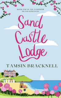 Tamsin Bracknell — Sandcastle Lodge: A cosy enemies to lovers romance (Sandpiper Island Romances Book 1)
