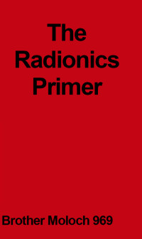 Brother MOLOCH 969 & Brenda Mullen Editor — The Radionics Primer