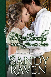 Sandy Raven — Miss Amelia accalappia un duca (Le cronache dei Caversham, il prequel) (Italian Edition)