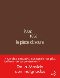 Isaac Rosa [Rosa, Isaac] — La pièce obscure