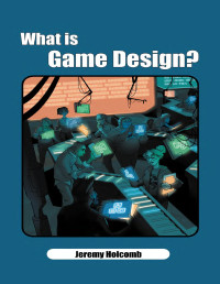 Holcomb, Jeremy — What is Game Design?