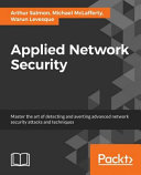 Arthur Salmon, Michael McLafferty, Warun Levesque — Applied Network Security: Master the Art of Detecting and Averting Advanced Network Security Attacks