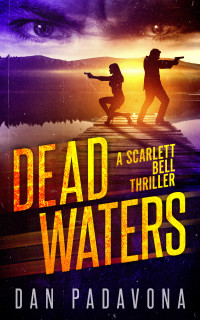 Padavona, Dan — Dead Waters: A Gripping Serial Killer Thriller (A Scarlett Bell Dark FBI Thriller Book 9)