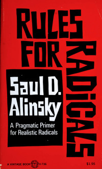 Saul D. Alinsky — Rules for Radicals: A Practical Primer for Realistic Radicals