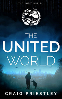 Craig Priestley — The United World: Dystopian Sci-Fi Series: The United World 1