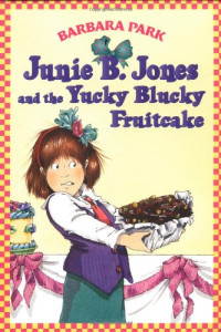 Barbara Park; Denise Brunkus — Junie B. Jones and the yucky blucky fruitcake