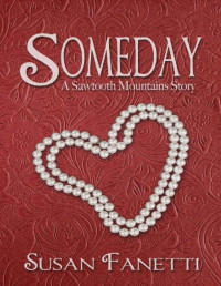 Susan Fanetti [Fanetti, Susan] — Someday (Sawtooth Mountains Stories Book 2)