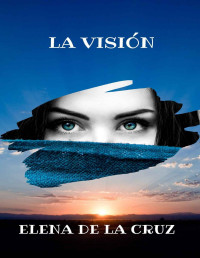 Elena de la Cruz — La visión (Intrepidos 03)