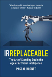 Pascal Bornet — Irreplaceable : The Art of Standing Out in the Age of Artificial Intelligence