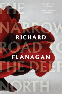 Richard Flanagan — The Narrow Road to the Deep North